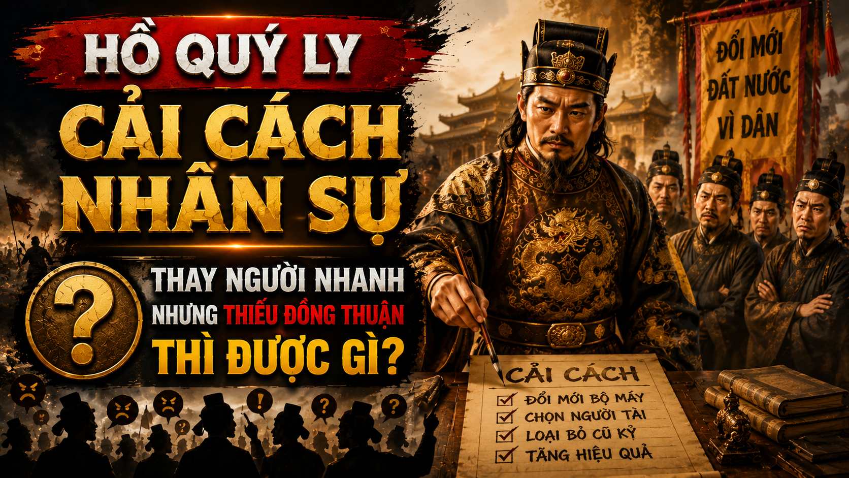 Hồ Quý Ly cải cách nhân sự: Thay người nhanh, thiếu đồng thuận được mất gì