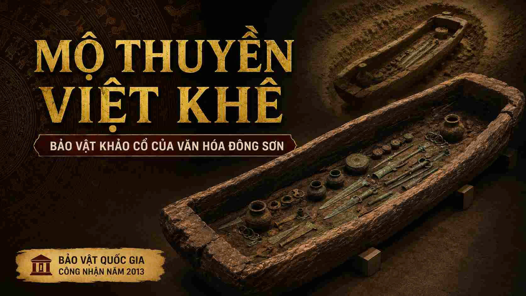 Mộ thuyền Việt Khê - Bảo vật khảo cổ của văn hóa Đông Sơn
